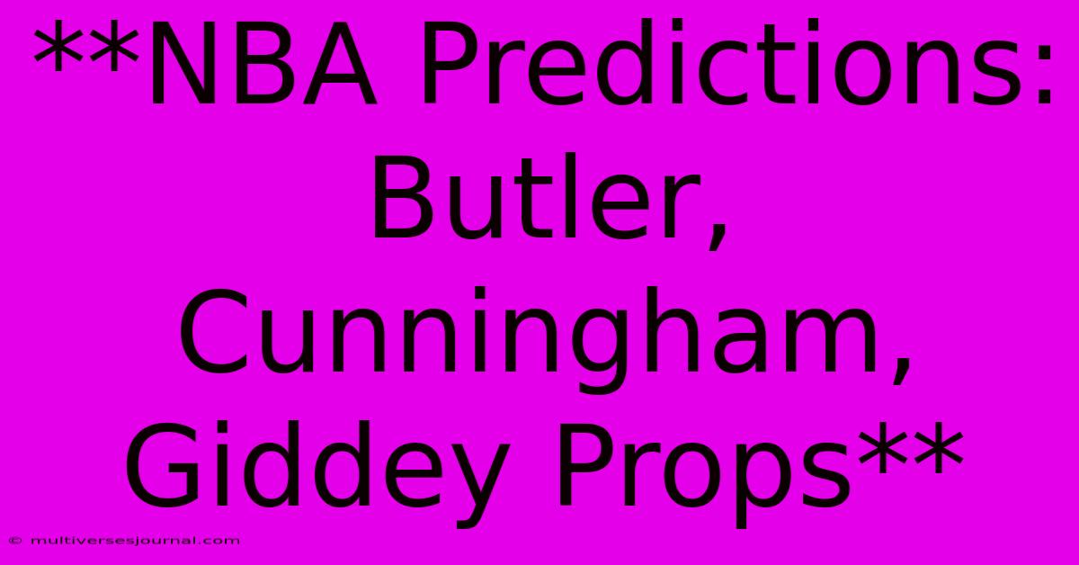 **NBA Predictions: Butler, Cunningham, Giddey Props**