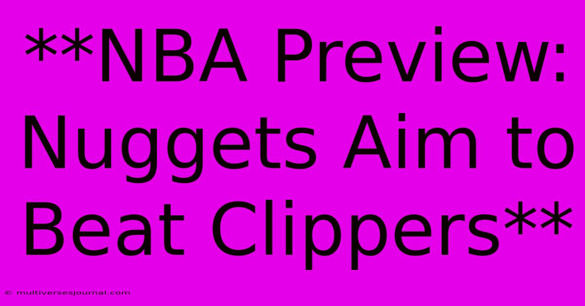 **NBA Preview: Nuggets Aim To Beat Clippers**