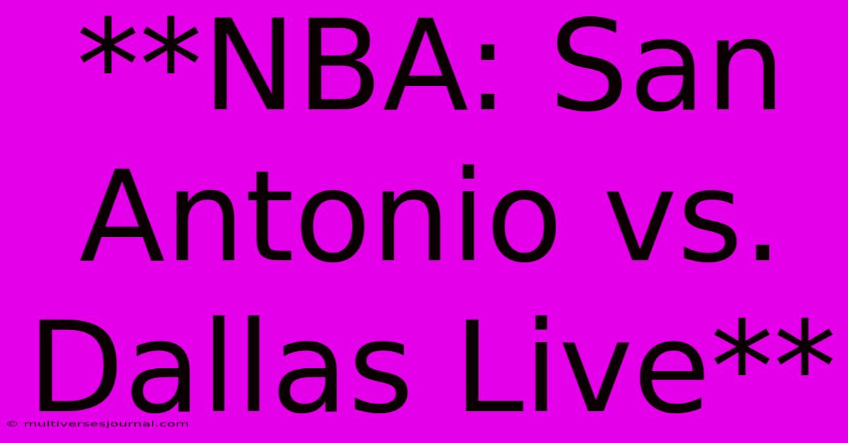 **NBA: San Antonio Vs. Dallas Live**