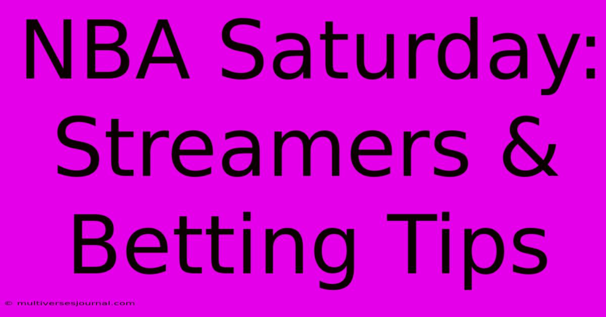 NBA Saturday: Streamers & Betting Tips