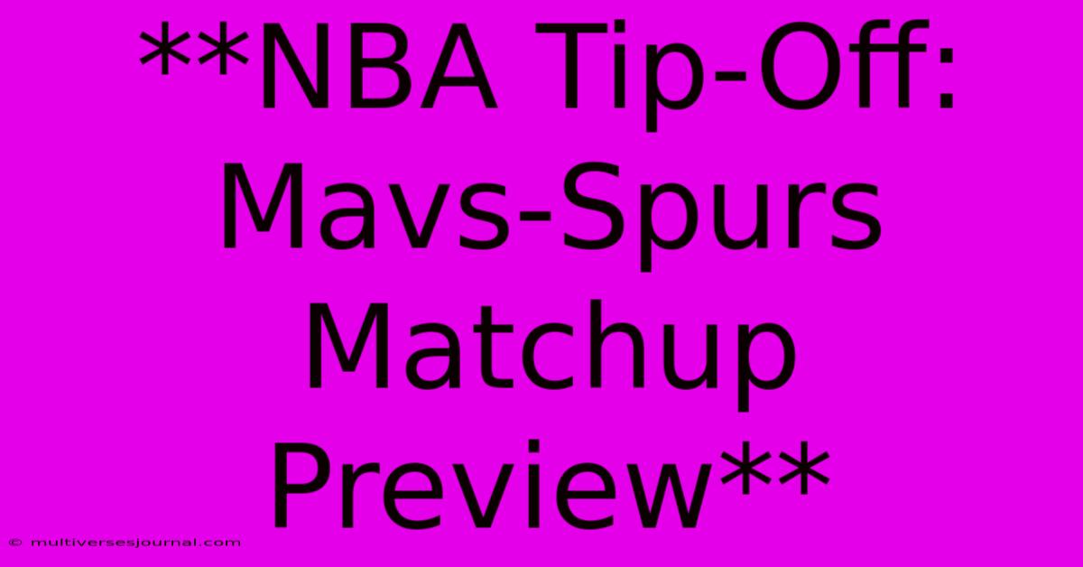 **NBA Tip-Off: Mavs-Spurs Matchup Preview** 