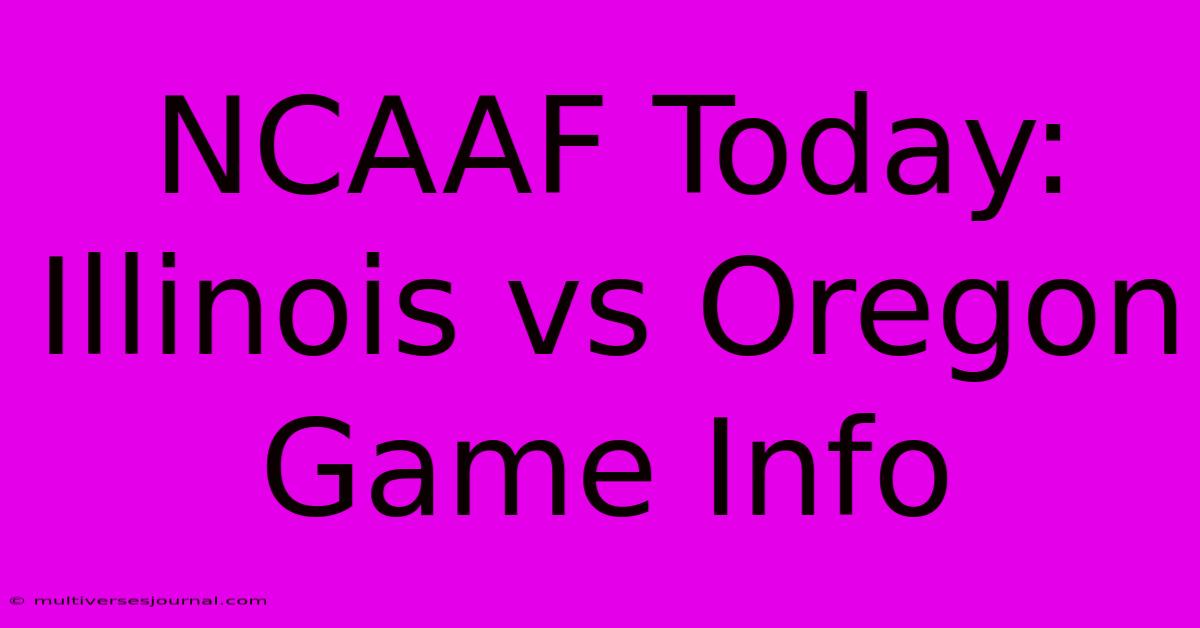 NCAAF Today: Illinois Vs Oregon Game Info