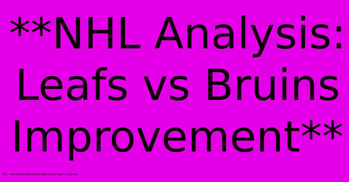 **NHL Analysis: Leafs Vs Bruins Improvement** 