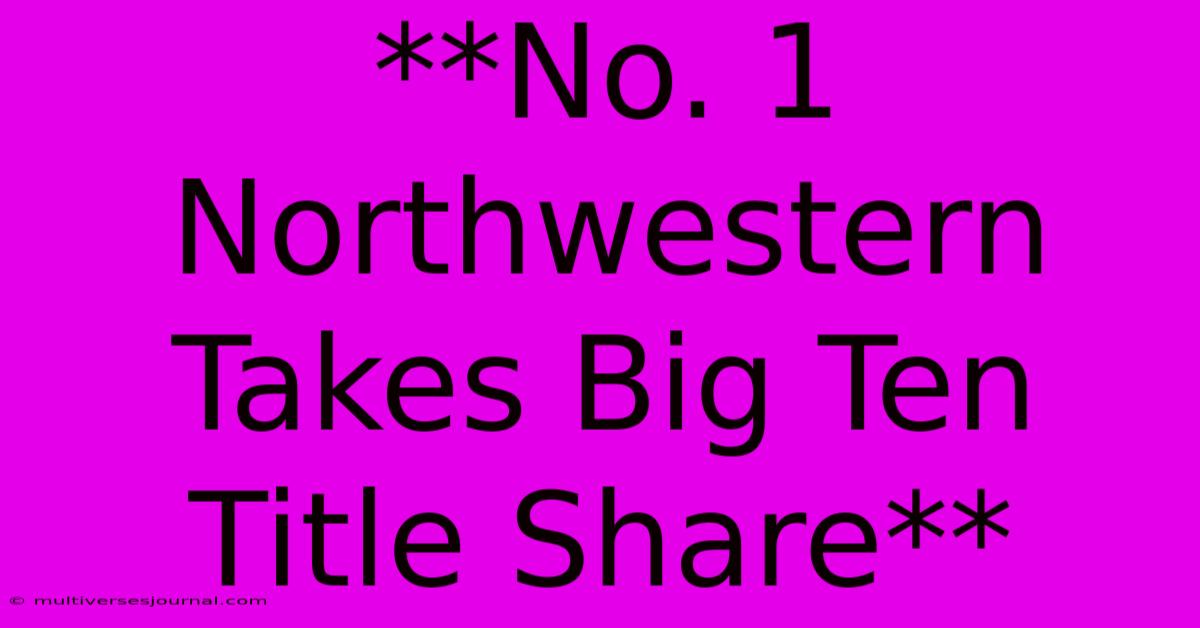 **No. 1 Northwestern Takes Big Ten Title Share**