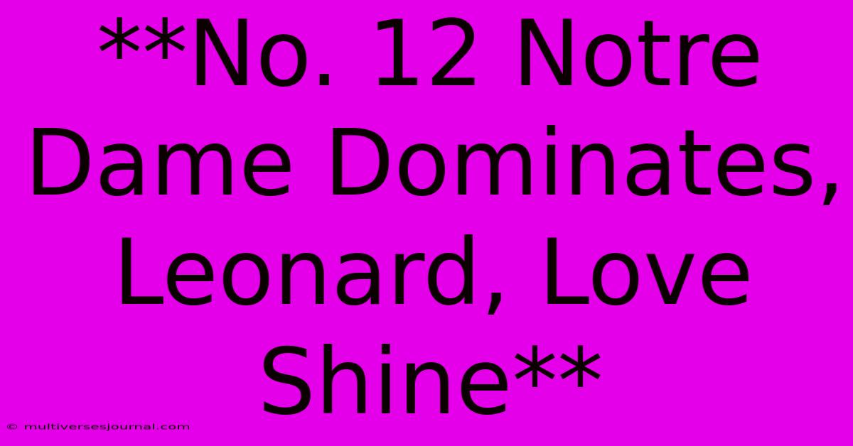 **No. 12 Notre Dame Dominates, Leonard, Love Shine**