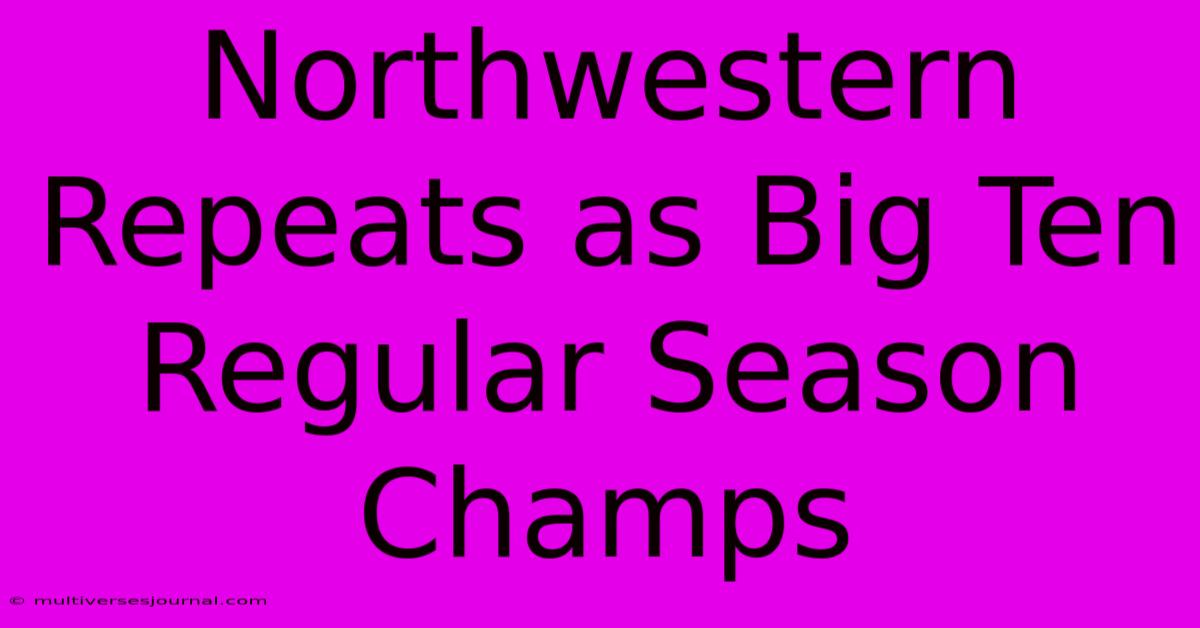 Northwestern Repeats As Big Ten Regular Season Champs