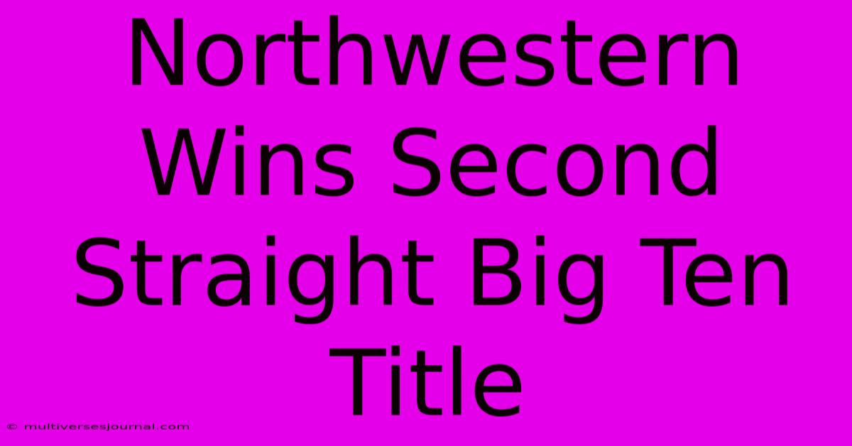 Northwestern Wins Second Straight Big Ten Title