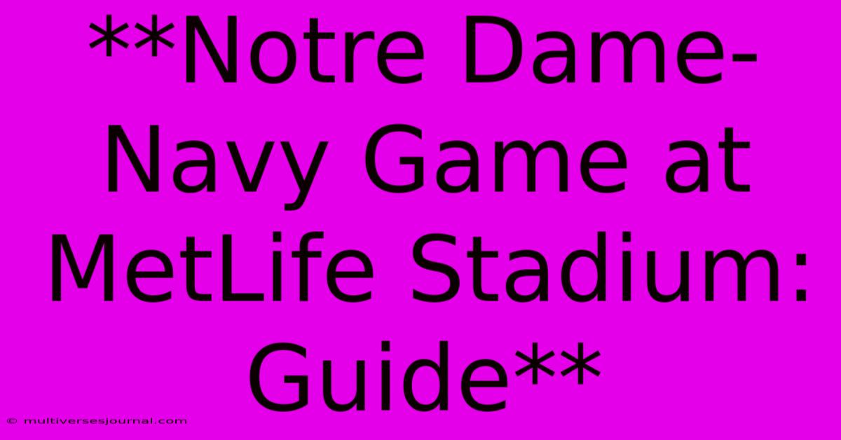 **Notre Dame-Navy Game At MetLife Stadium: Guide**