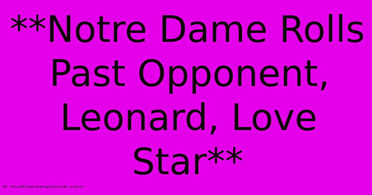 **Notre Dame Rolls Past Opponent, Leonard, Love Star** 