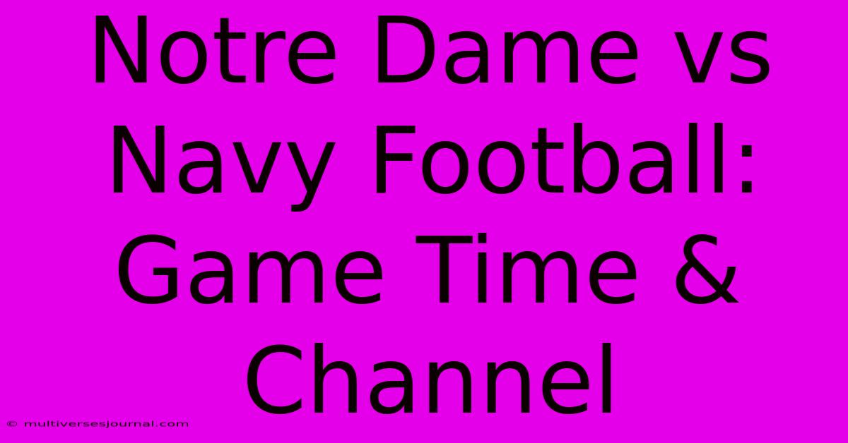 Notre Dame Vs Navy Football: Game Time & Channel