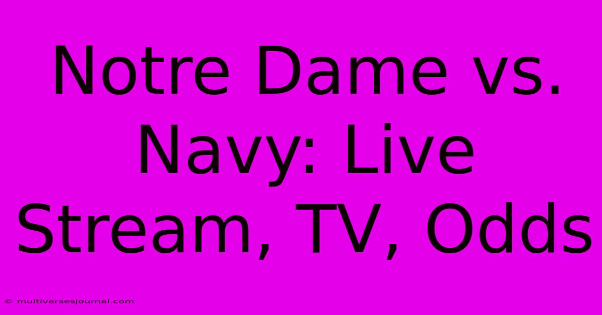 Notre Dame Vs. Navy: Live Stream, TV, Odds