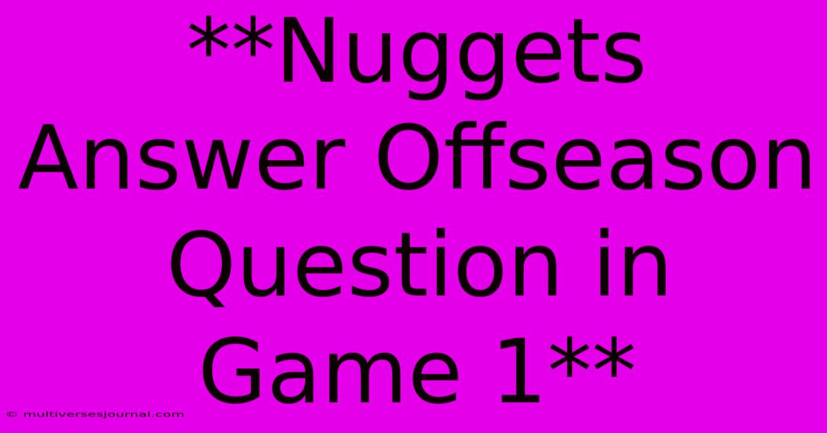 **Nuggets Answer Offseason Question In Game 1**