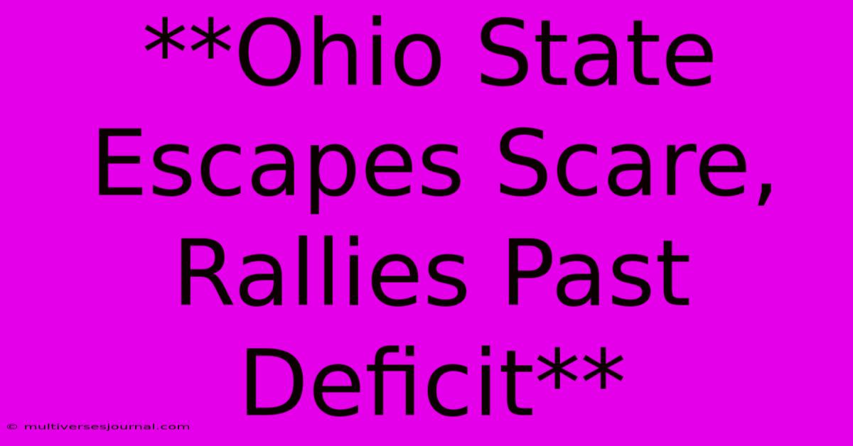 **Ohio State Escapes Scare, Rallies Past Deficit**