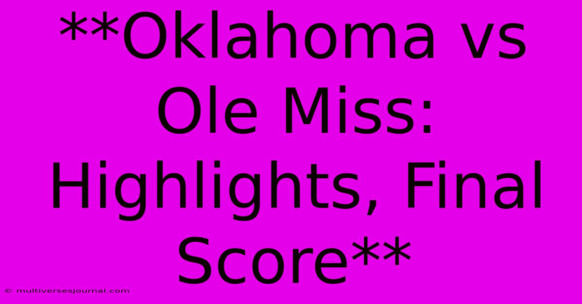 **Oklahoma Vs Ole Miss: Highlights, Final Score**