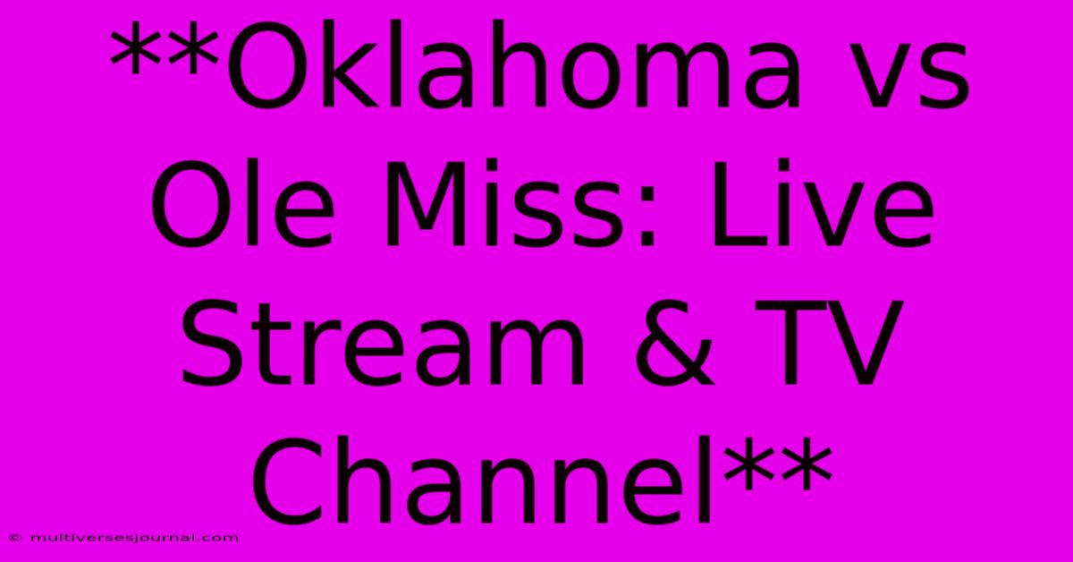 **Oklahoma Vs Ole Miss: Live Stream & TV Channel**