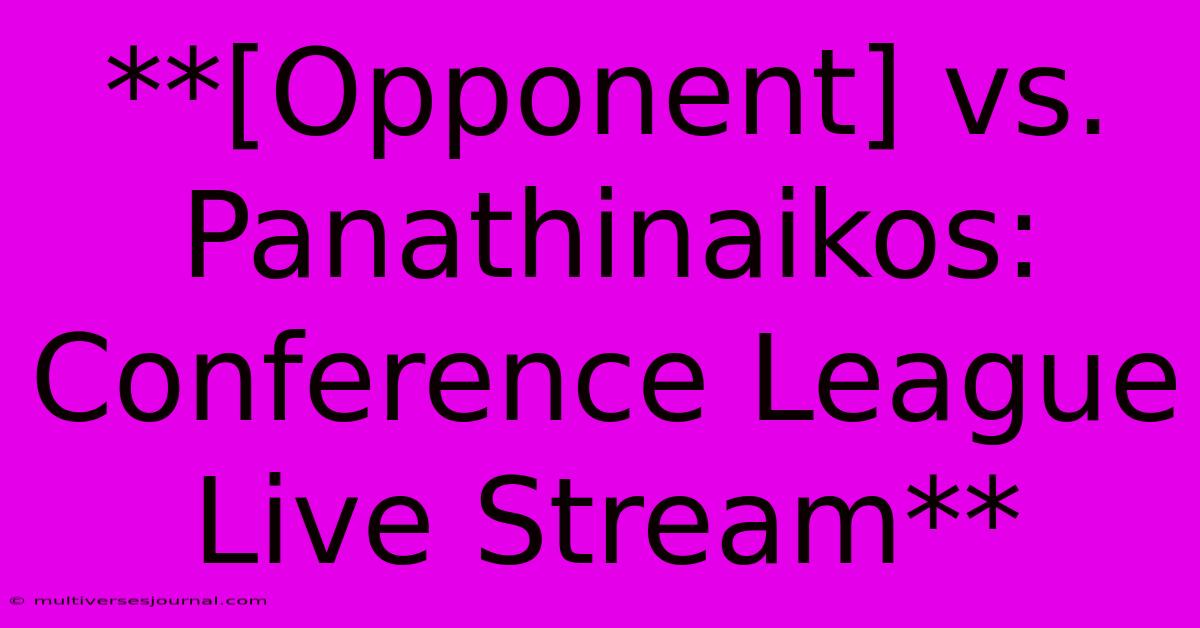 **[Opponent] Vs. Panathinaikos: Conference League Live Stream** 