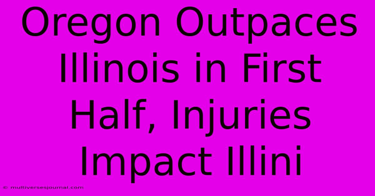 Oregon Outpaces Illinois In First Half, Injuries Impact Illini 