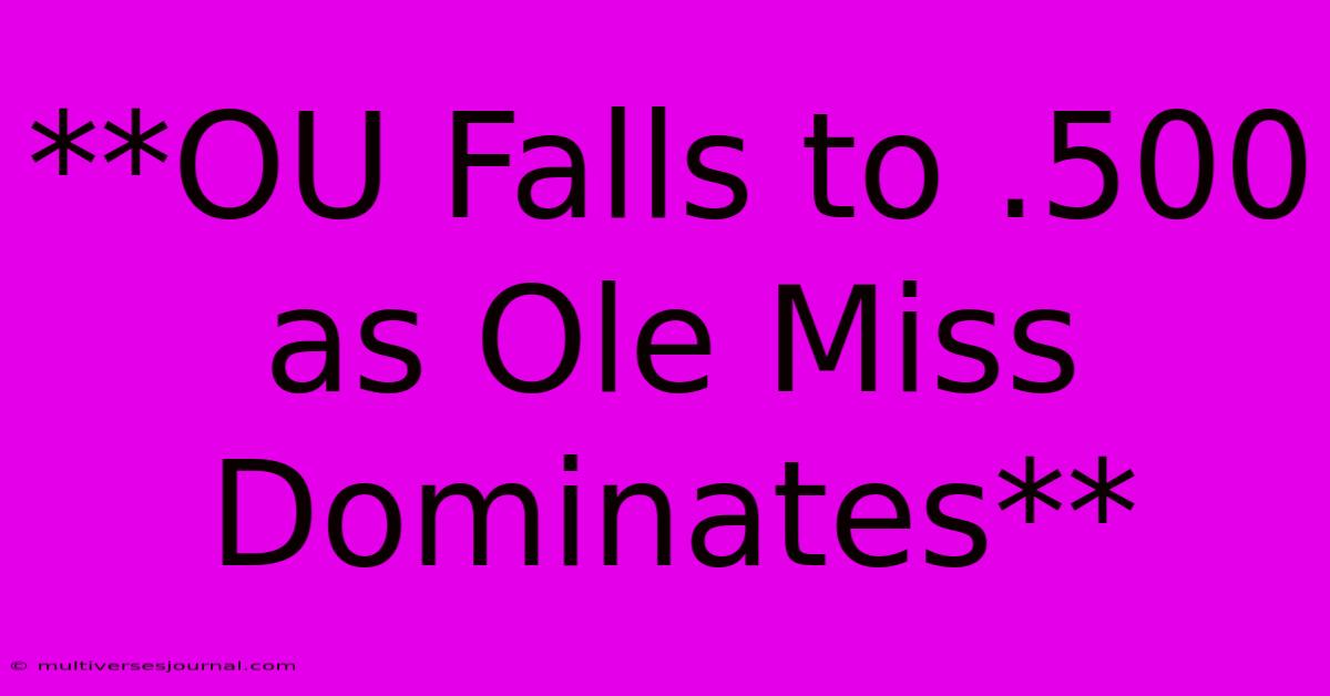 **OU Falls To .500 As Ole Miss Dominates**