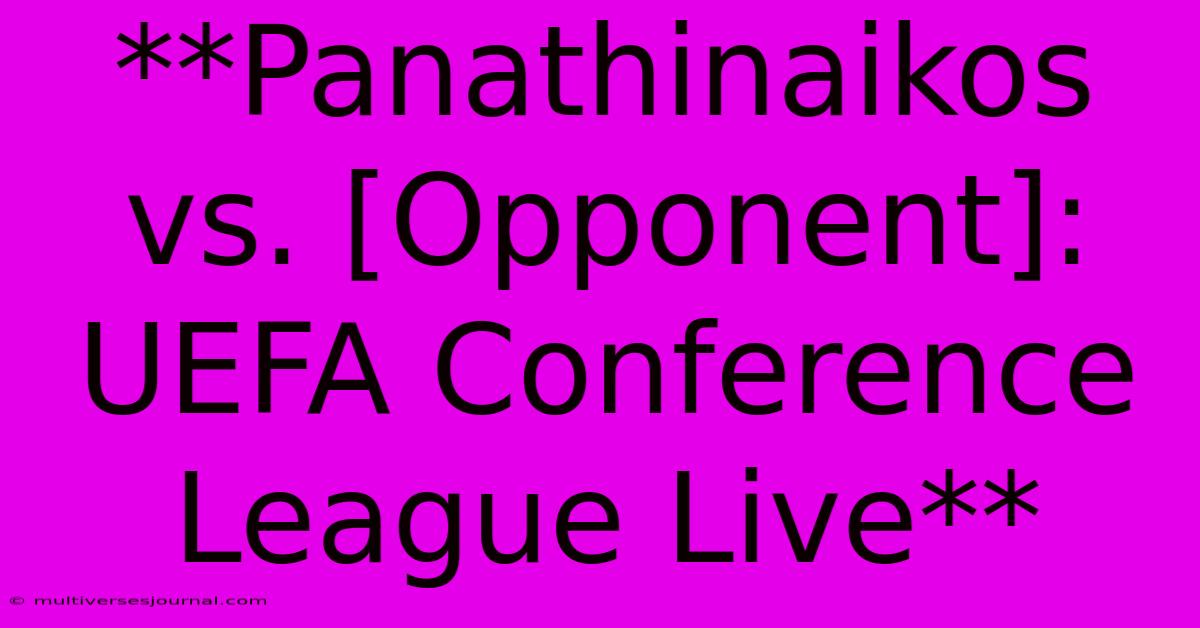 **Panathinaikos Vs. [Opponent]: UEFA Conference League Live**