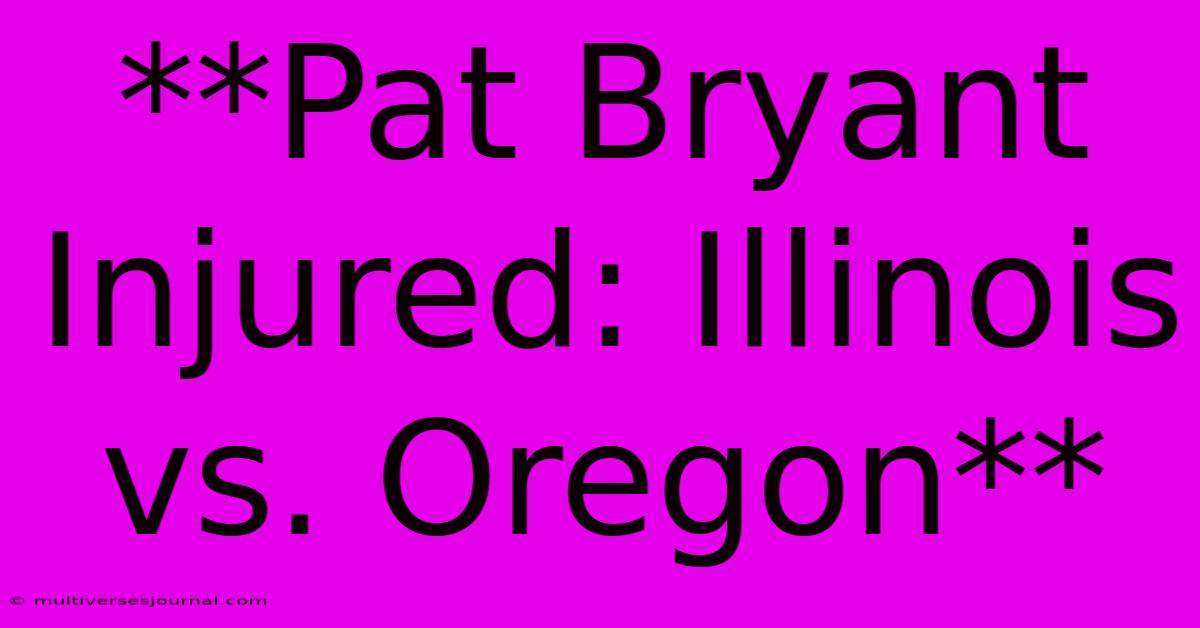 **Pat Bryant Injured: Illinois Vs. Oregon**