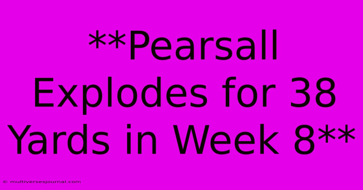 **Pearsall Explodes For 38 Yards In Week 8**