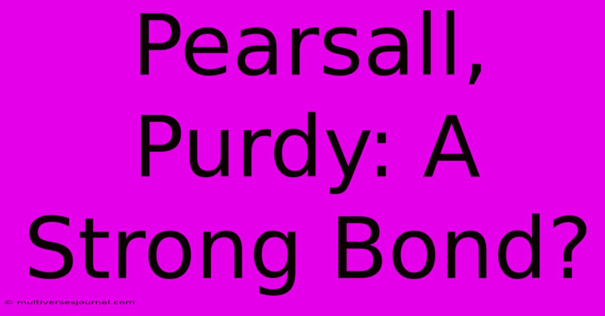 Pearsall, Purdy: A Strong Bond? 