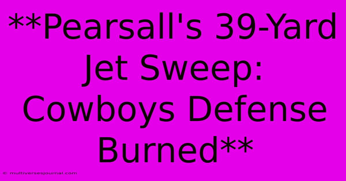 **Pearsall's 39-Yard Jet Sweep: Cowboys Defense Burned**