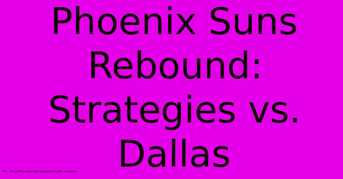 Phoenix Suns Rebound: Strategies Vs. Dallas