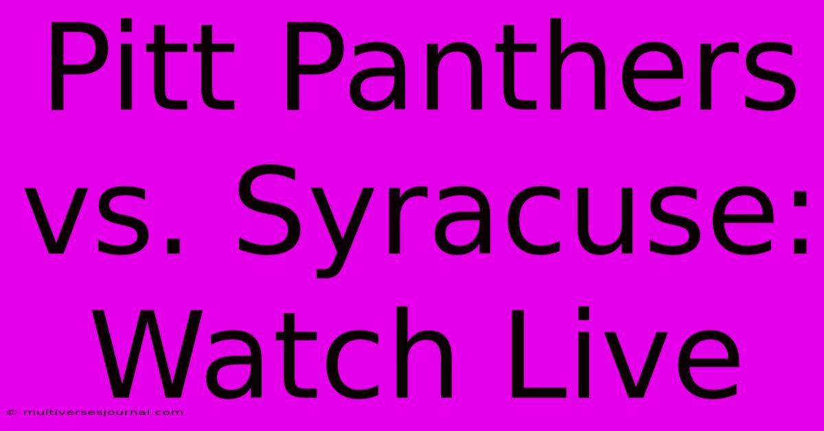 Pitt Panthers Vs. Syracuse: Watch Live