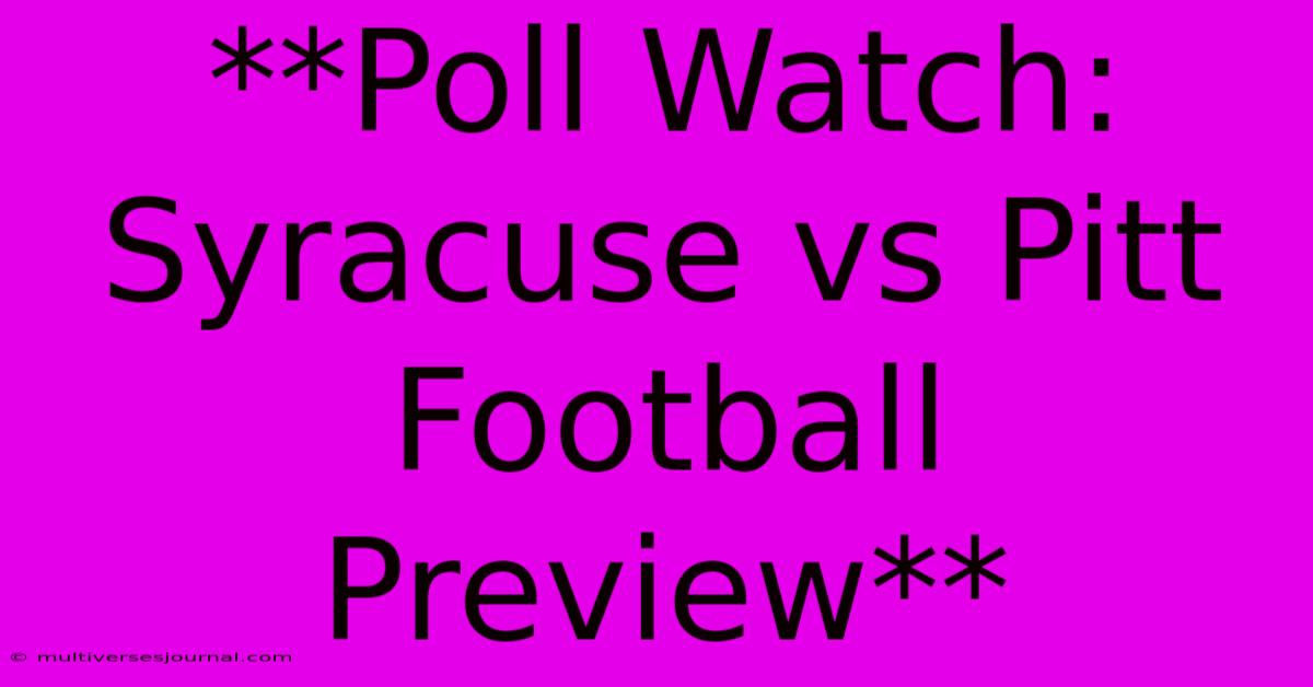 **Poll Watch: Syracuse Vs Pitt Football  Preview** 