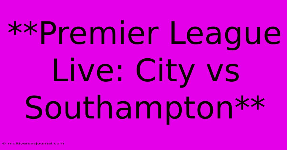 **Premier League Live: City Vs Southampton**