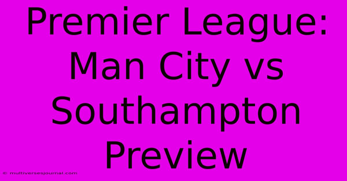 Premier League: Man City Vs Southampton Preview