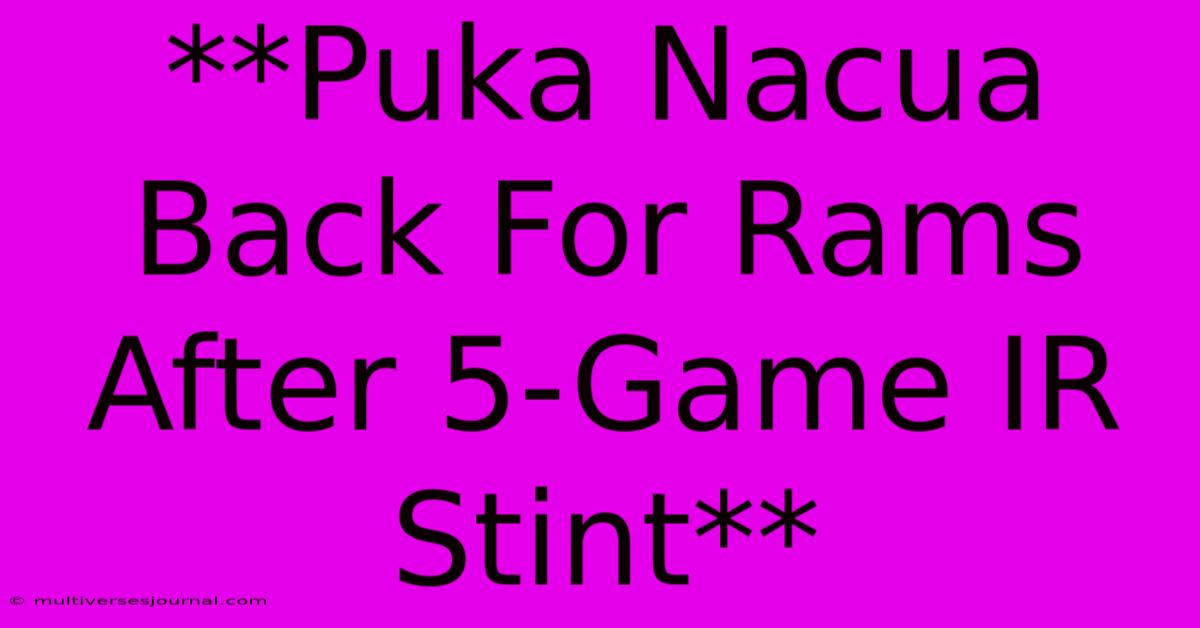 **Puka Nacua Back For Rams After 5-Game IR Stint**