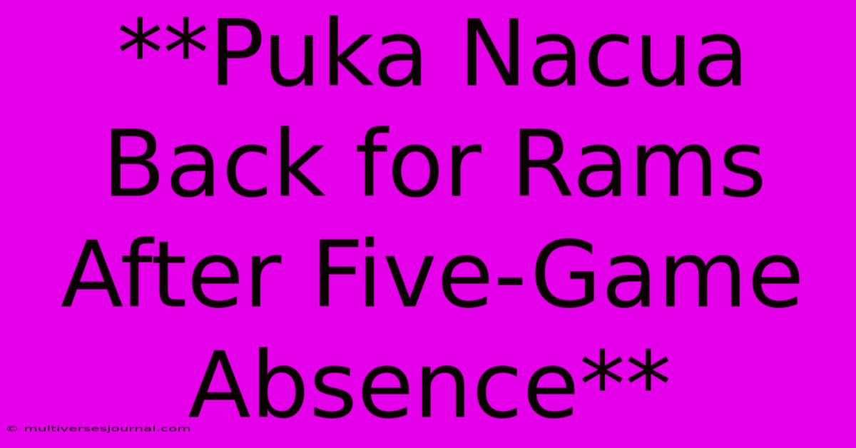 **Puka Nacua Back For Rams After Five-Game Absence**