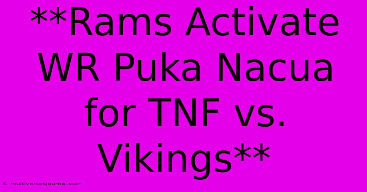 **Rams Activate WR Puka Nacua For TNF Vs. Vikings** 