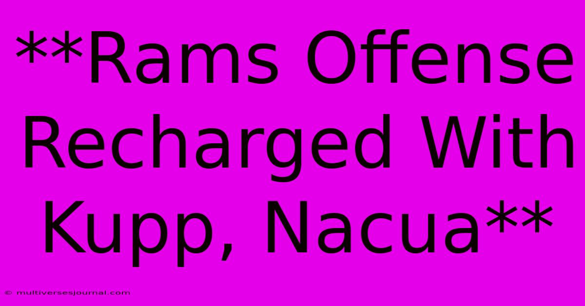 **Rams Offense Recharged With Kupp, Nacua**