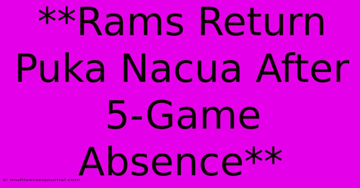 **Rams Return Puka Nacua After 5-Game Absence**