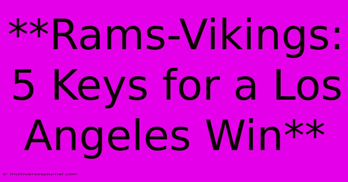 **Rams-Vikings: 5 Keys For A Los Angeles Win** 