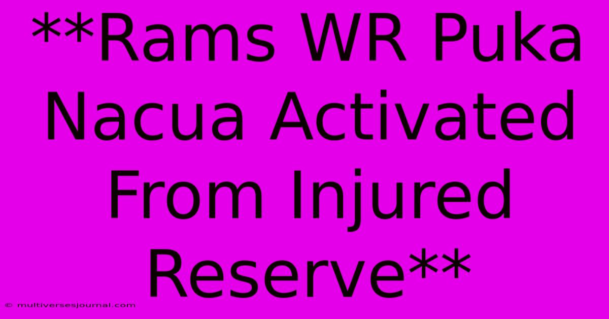 **Rams WR Puka Nacua Activated From Injured Reserve**