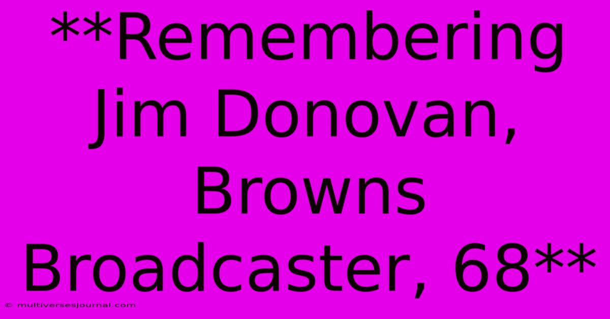 **Remembering Jim Donovan, Browns Broadcaster, 68** 