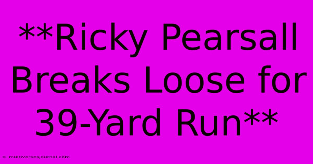 **Ricky Pearsall Breaks Loose For 39-Yard Run**