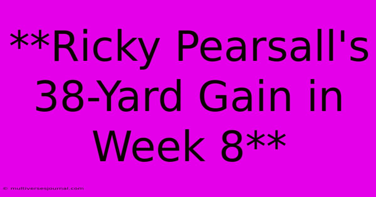 **Ricky Pearsall's 38-Yard Gain In Week 8**