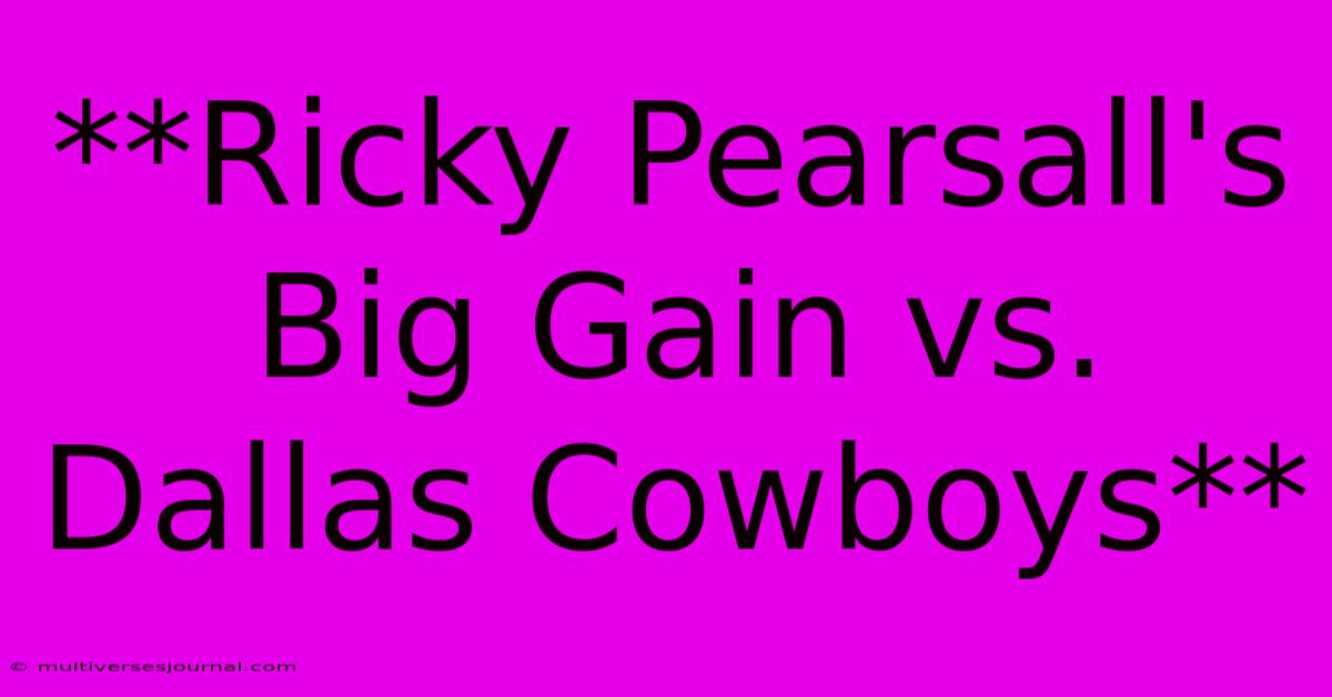 **Ricky Pearsall's Big Gain Vs. Dallas Cowboys**