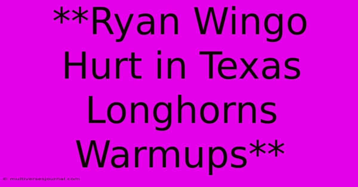 **Ryan Wingo Hurt In Texas Longhorns Warmups** 