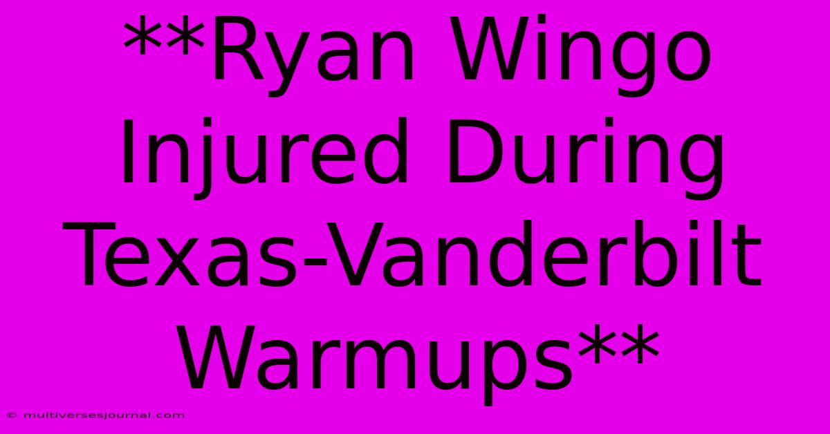 **Ryan Wingo Injured During Texas-Vanderbilt Warmups**