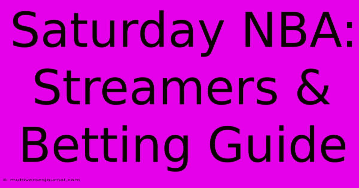 Saturday NBA: Streamers & Betting Guide