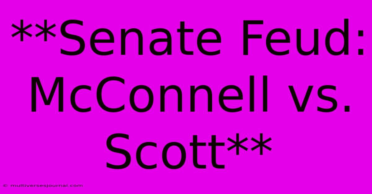 **Senate Feud: McConnell Vs. Scott**