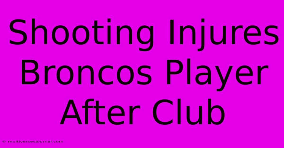 Shooting Injures Broncos Player After Club