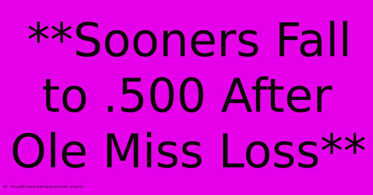 **Sooners Fall To .500 After Ole Miss Loss** 