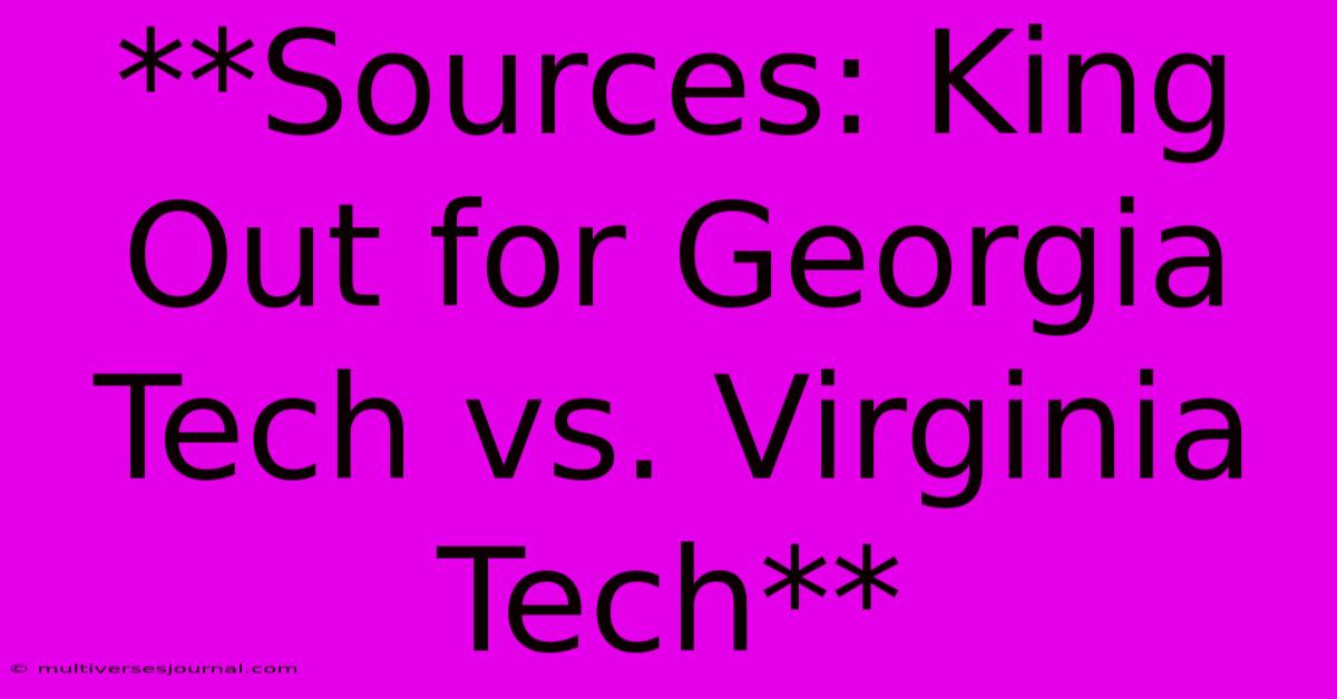 **Sources: King Out For Georgia Tech Vs. Virginia Tech**